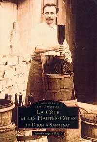 Jean-François Bazin - La Côte Et Les Hautes Côtes De Dijon A Santenay.