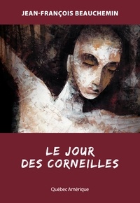 Jean-François Beauchemin - Le Jour des corneilles.