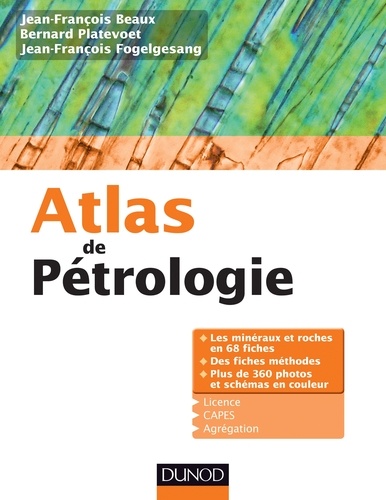 Jean-François Beaux et Bernard Platevoet - Atlas de pétrologie - Les minéraux et roches en 68 fiches et 360 photos.