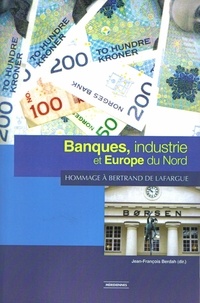 Jean-François Berdah - Banques, industrie et Europe du Nord - Hommage à Bertrand de Lafargue.