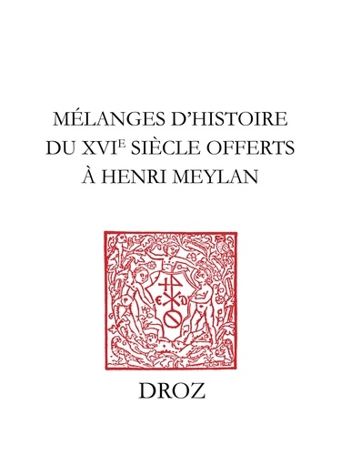 Mélanges d'histoire du XVIe siècle offerts à Henri Meylan