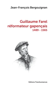 Guillaume Farel réformateur gapençais (1489-1565)