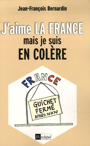 Jean-François Bernardin - J'aime la France... mais je suis en colère.