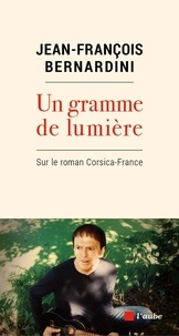Ebook long courrier Un gramme de lumière  - Sur le roman Corsica-France (French Edition) par Jean-François Bernardini