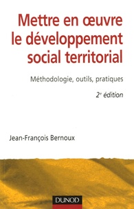 Jean-François Bernoux - Mettre en oeuvre le développement social territorial - Méthodologie, outils, pratiques.