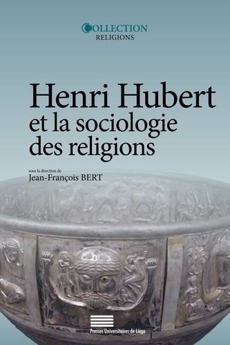 Henri Hubert et la sociologie des religions. Sacré, temps, héros, magie