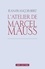 L'atelier de Marcel Mauss. Un anthropologue paradoxal