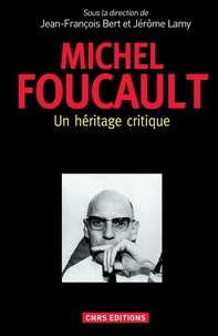 Jean-François Bert et Jérôme Lamy - Michel Foucault - Un héritage critique.
