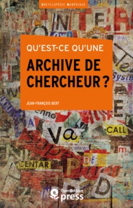 Jean-François Bert - Qu'est-ce qu'une archive de chercheur ?.
