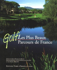 Jean-François Bessey - Golf. Les Plus Beaux Parcours De France.