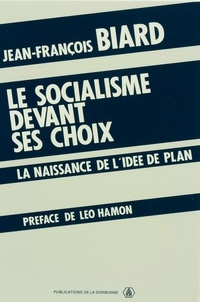 Jean-François Biard - Le Socialisme devant ses choix - La naissance de l'idée de plan.