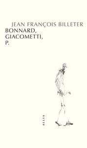 Jean-François Billeter - Bonnard, Giacometti, P..