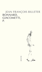 Jean-François Billeter - Bonnard, Giacometti, P..