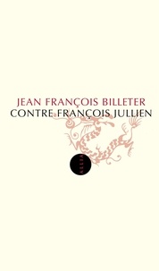 Jean-François Billeter - Contre François Jullien.