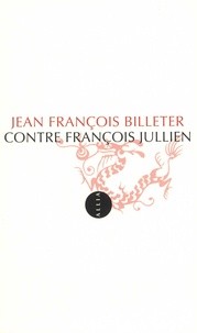 Jean-François Billeter - Contre François Jullien.