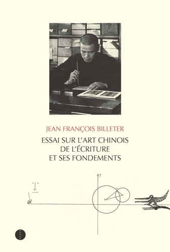 Jean-François Billeter - Essai sur l'art chinois de l'écriture et ses fondements.