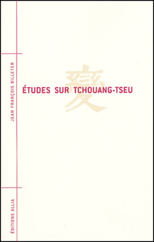 Jean-François Billeter - Etudes sur Tchouang-tseu.