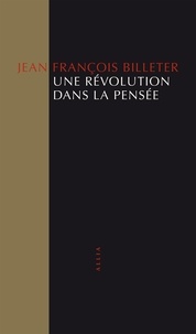 Jean-François Billeter - Une révolution dans la pensée.