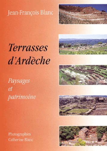 Jean-François Blanc - Terrasses D'Ardeche. Paysages Et Patrimoine.