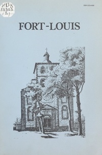 Jean-François Blattner et  Syndicat d'initiative-Bureau d - Fort-Louis, monographie d'un petit village (2). La vie religieuse - Ou Le destin d'une ville de Louis XIV.
