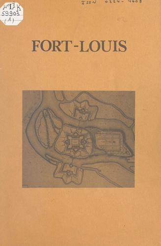 Fort-Louis : monographie d'un petit village ou le destin d'une ville de Louis XIV (1). La garnison et la vie militaire