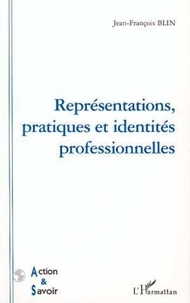 Jean-François Blin - Représentations, pratiques et identités professionnelles.