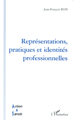 Jean-François Blin - Représentations, pratiques et identités professionnelles.