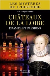 Jean-François Blondel - Châteaux de la Loire - Drames et passions.