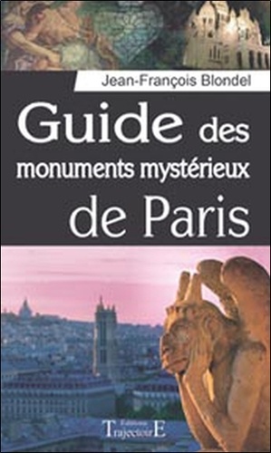 Jean-François Blondel - Guide des monuments mystérieux de Paris.