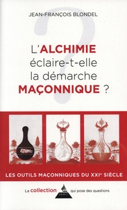 Jean-François Blondel - L'alchimie éclaire-t-elle la démarche maçonnique ?.