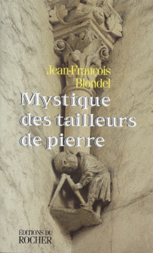 Jean-François Blondel - Mystique des tailleurs de pierre.
