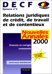 Jean-François Bocquillon - Decf Epreuve N° 2 Relations Juridiques De Credit, De Travail Et De Contentieux.  Annales 2000 Avec Enonces Et Corriges Commentes.