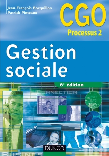 Jean-François Bocquillon et Patrick Pinteaux - Gestion sociale - Processus 2 : gestion des relations avec les salariés et les organismes sociaux.