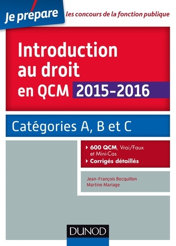 Jean-François Bocquillon et Martine Mariage - Introduction au droit en QCM 2015-2016 - 3e éd - Catégories A, B et C - 600 QCM, corrigés détaillés.