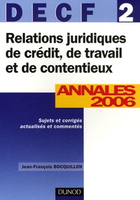 Jean-François Bocquillon - Relations juridiques de crédit, de travail et de contentieux DECF 2 - Annales 2006, corrigés commentés.