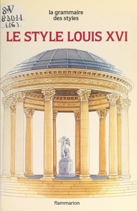 Jean-François Boisset et Claudine Caruette - Le style Louis XVI.