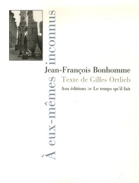 Jean-François Bonhomme et Gilles Ortlieb - A eux-mêmes inconnus.
