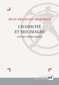 Jean-François Bordron - L'iconicité et ses images - Etudes sémiotiques.