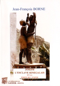 Jean-François Borne - Joseph l'esclave sénégalais et la porte de l'enfer.