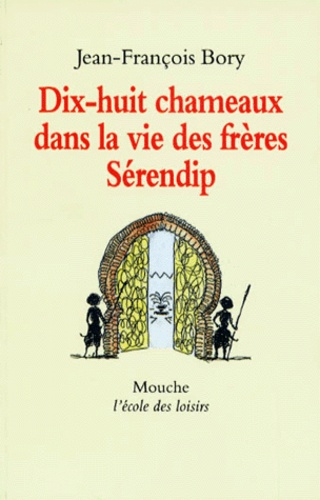 Jean-François Bory - Dix-huit chameaux dans la vie des frères Sérendip.