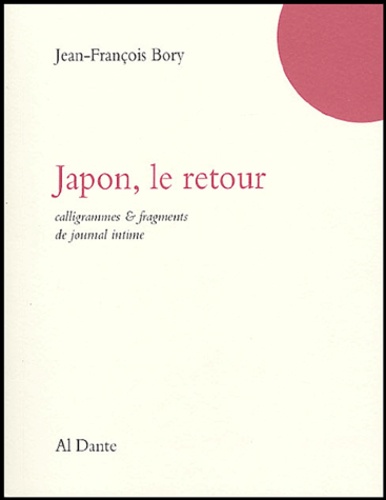 Jean-François Bory - Japon, le retour - Calligrammes & fragments de journal intime.