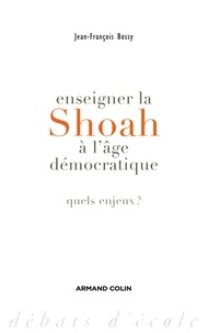 Jean-François Bossy - Enseigner la Shoah à l'âge démocratique - Quels enjeux ?.