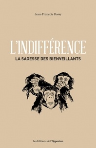 Livres de téléchargement audio gratuits L'indifférence - La sagesse des bienveillants par Jean-François Bossy (French Edition) 9782360759545 FB2 RTF