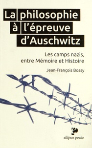 Jean-François Bossy - La philosophie à l'épreuve d'Auschwitz - Les camps nazis, entre mémoire et Histoire.