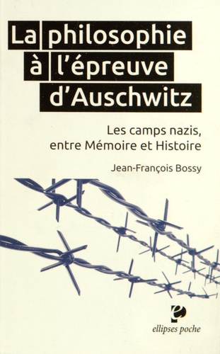 La philosophie à l'épreuve d'Auschwitz. Les camps nazis, entre mémoire et Histoire