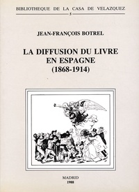 Jean-François Botrel - La diffusion du livre en Espagne (1868-1914) - Les libraires.