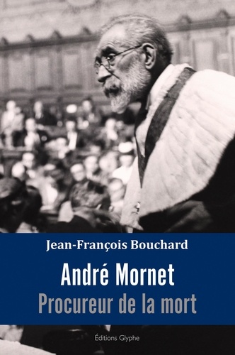 Jean-François Bouchard - André Mornet - Procureur de la mort.