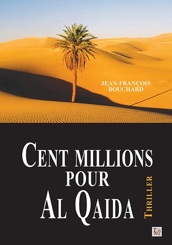 Jean-François Bouchard - Cent millions pour Al Qaida.