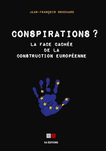 Conspirations ?. La face cachée de la construction européenne