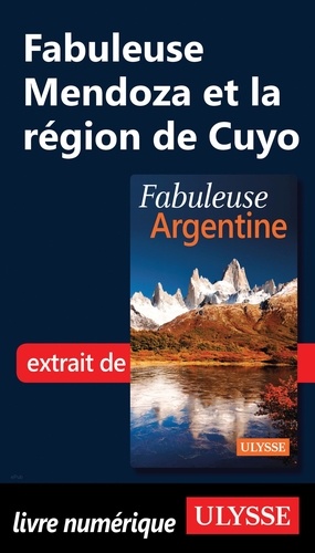 FABULEUX  Fabuleuse Mendoza et la région de Cuyo